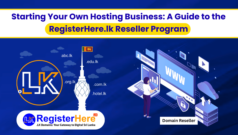 Starting Your Own Reseller Business: A Guide to the RegisterHere.lk Reseller Program.